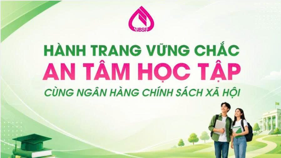 HÀNH TRANG TRI THỨC VỮNG VÀNG – AN TÂM HỌC TẬP CÙNG NGÂN HÀNG CHÍNH SÁCH XÃ HỘI